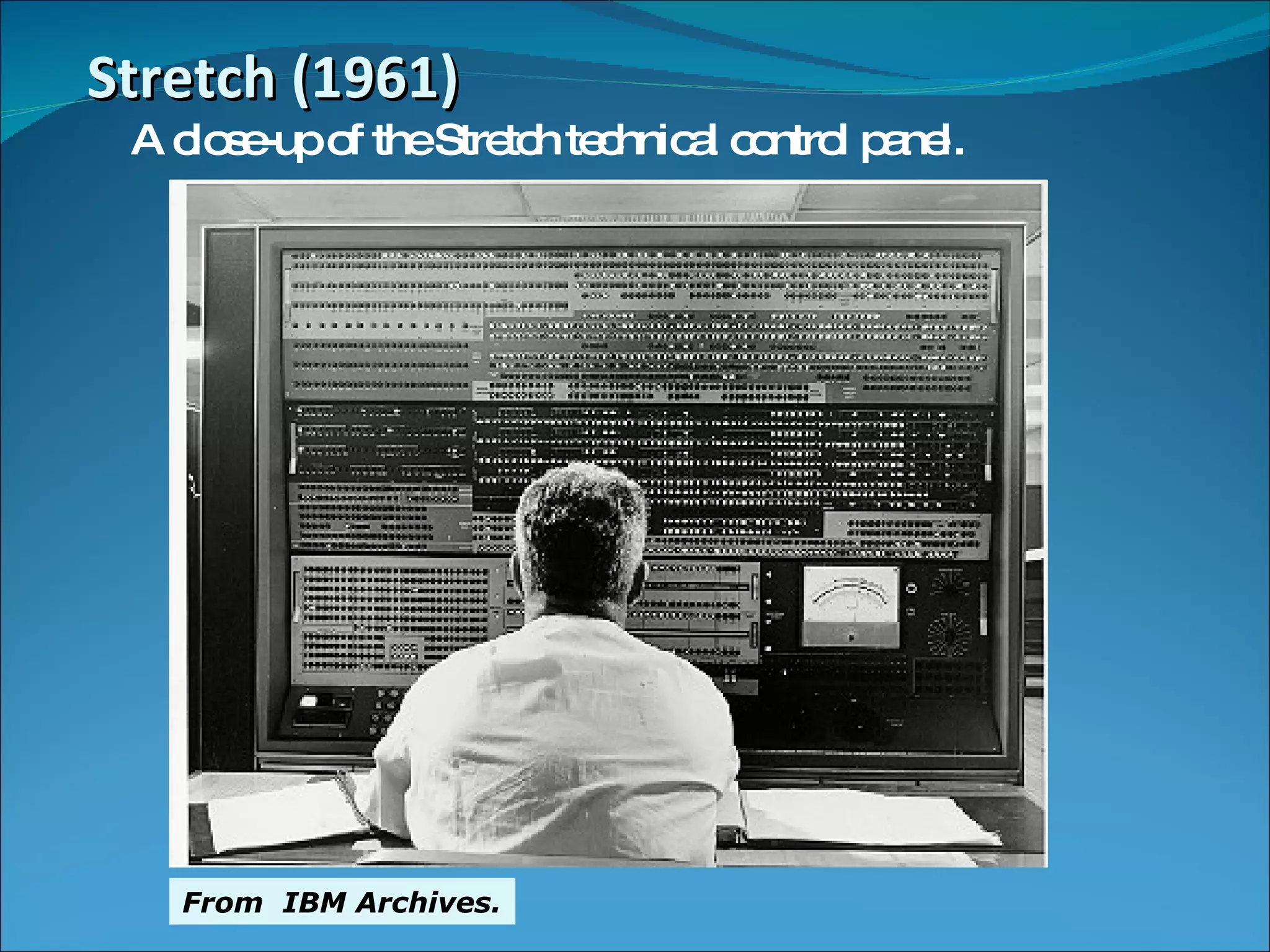 Stretch (1961) A close-up of the Stretch technical control panel.  From  IBM Archives. 
