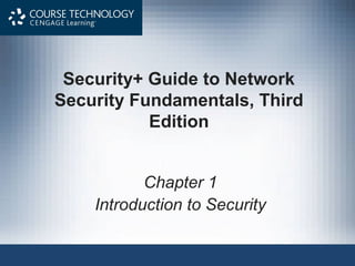 Security+ Guide to Network
Security Fundamentals, Third
           Edition


           Chapter 1
    Introduction to Security
 