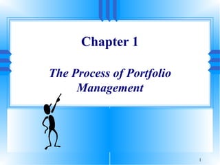 Chapter 1

The Process of Portfolio
     Management




                           1
 