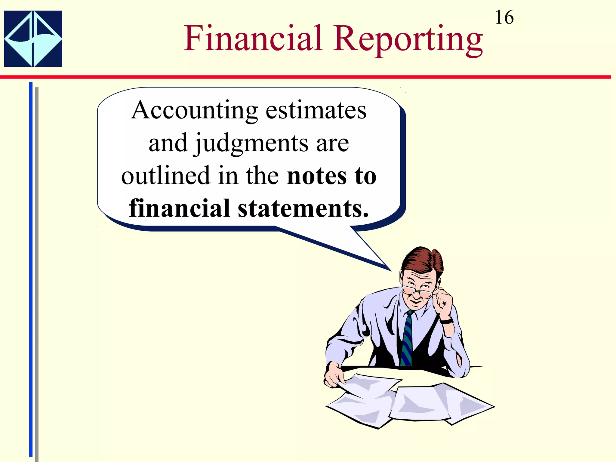 16
     Financial Reporting
 Accounting estimates
  Accounting estimates
    and judgments are
    and judgments are
outlined in the notes to
outlined in the notes to
 financial statements.
  financial statements.
 