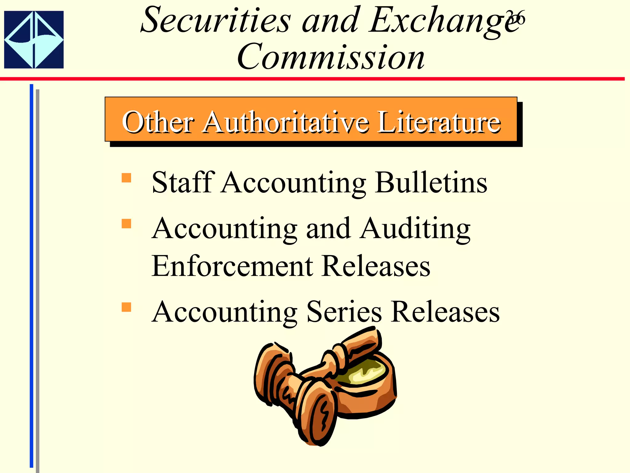 Securities and Exchange
                       36

       Commission
Other Authoritative Literature
Other Authoritative Literature
 Staff Accounting Bulletins
 Accounting and Auditing
  Enforcement Releases
 Accounting Series Releases
 