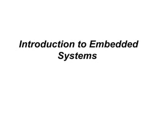 Introduction to Embedded
Systems
 