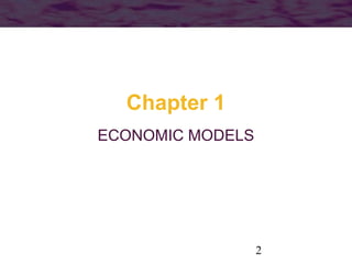 Chapter 1
ECONOMIC MODELS

2

 