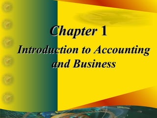 ChapterChapter 11
Introduction to AccountingIntroduction to Accounting
and Businessand Business
 
