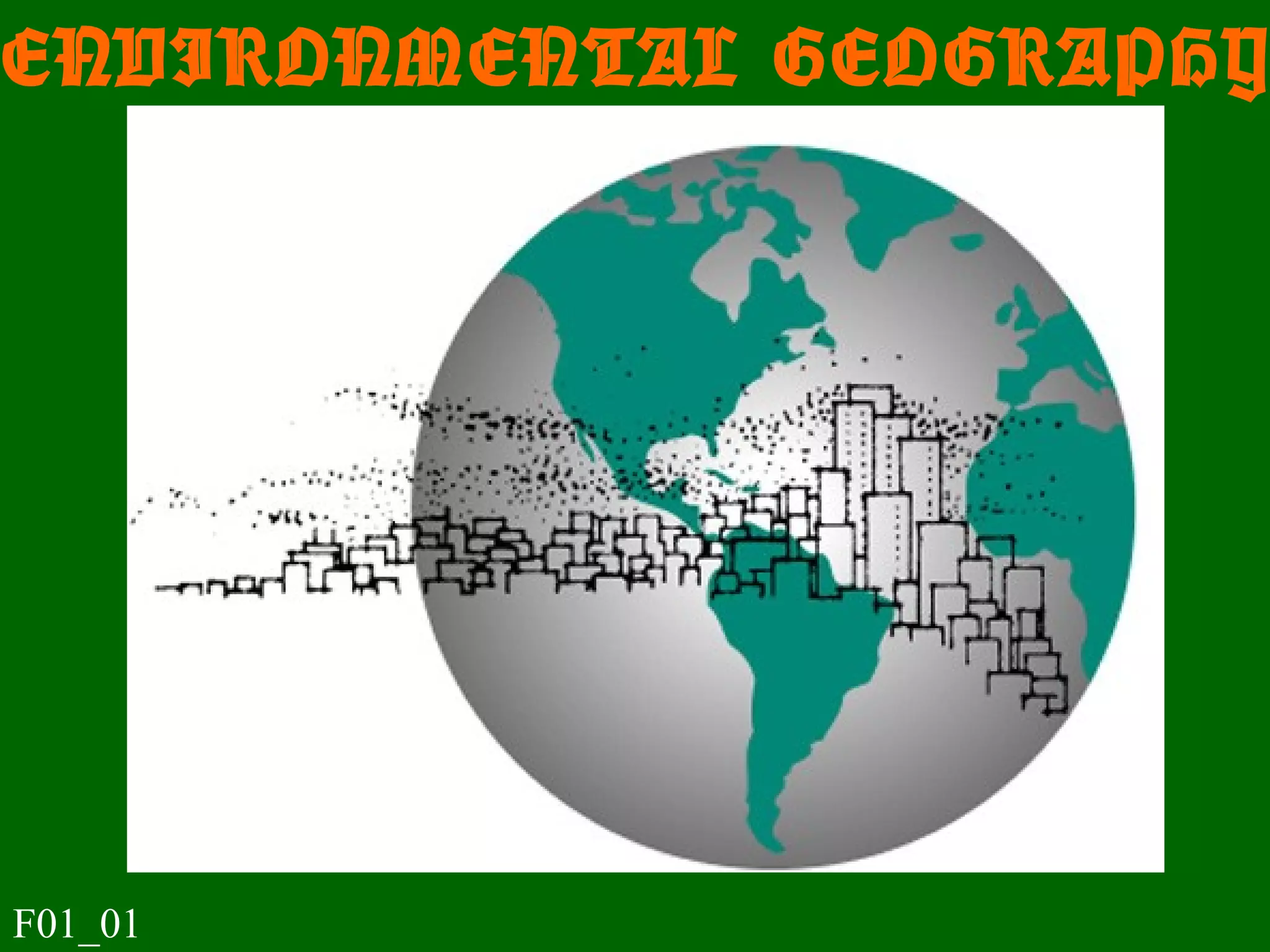 ENVIRONMENTAL GEOGRAPHY
F01_01
 