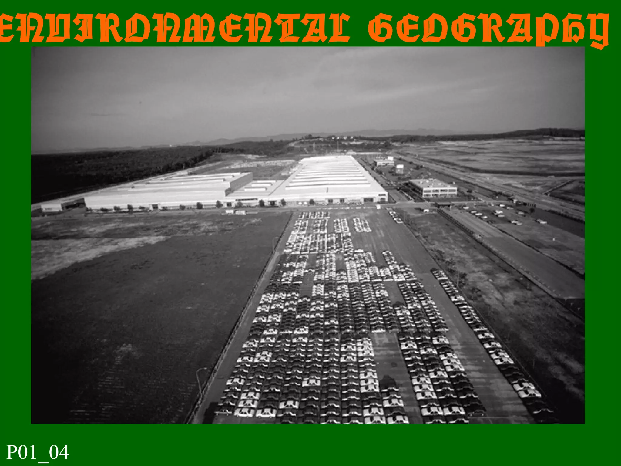 ENVIRONMENTAL GEOGRAPHY
P01_04
 