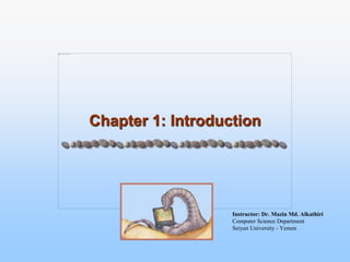 Chapter 1: Introduction
Instructor: Dr. Mazin Md. Alkathiri
Computer Science Department
Seiyun University - Yemen
 
