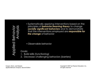 Cooper, Heron, and Heward
Applied Behavior Analysis, Second Edition
Copyright © 2007 by Pearson Education, Inc.
All rights reserved
 