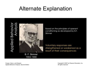 Alternate Explanation
Cooper, Heron, and Heward
Applied Behavior Analysis, Second Edition
Copyright © 2007 by Pearson Education, Inc.
All rights reserved
 