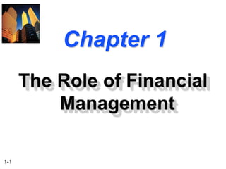 1-1
Chapter 1
The Role of Financial
Management
 