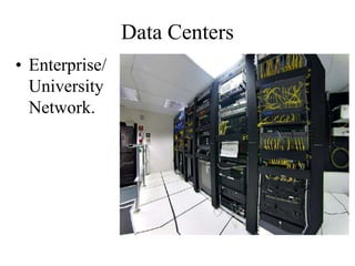 Data Centers
• Enterprise/
University
Network.
 