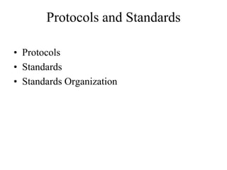Protocols and Standards
• Protocols
• Standards
• Standards Organization
 