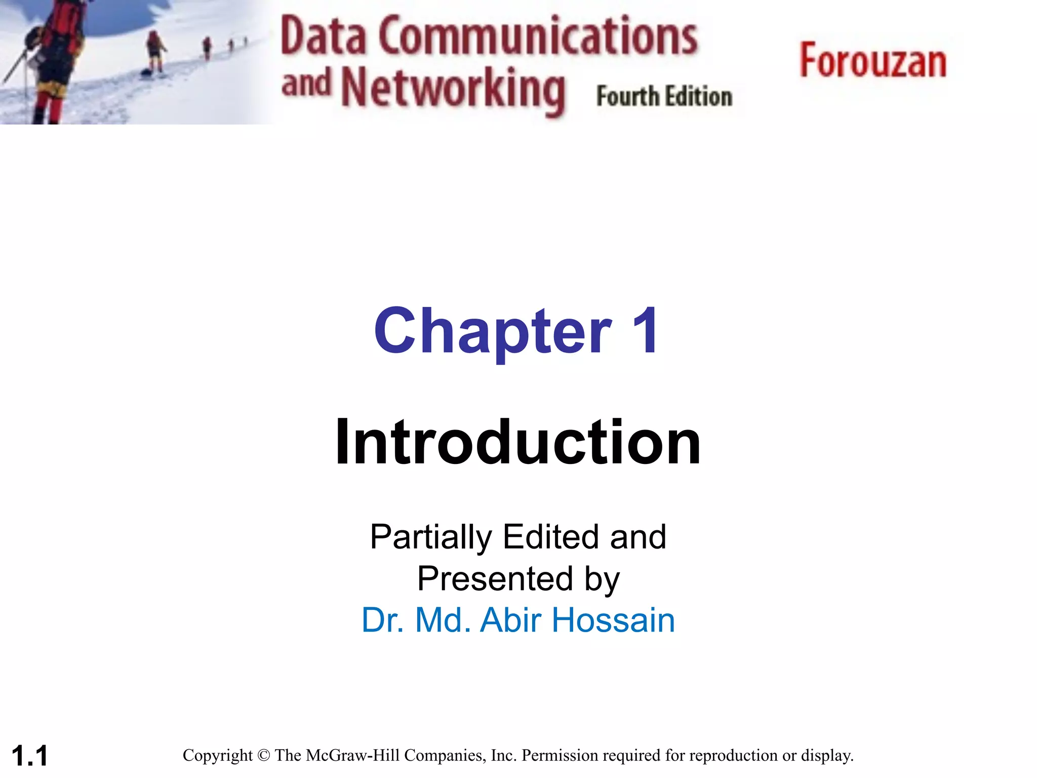 1.1 Chapter 1 Introduction Copyright © The McGraw-Hill Companies, Inc. Permission required for reproduction or display. Partially Edited and Presented by Dr. Md. Abir Hossain 