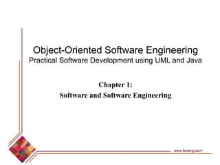 Object-Oriented Software Engineering
Practical Software Development using UML and Java
Chapter 1:
Software and Software Engineering
 