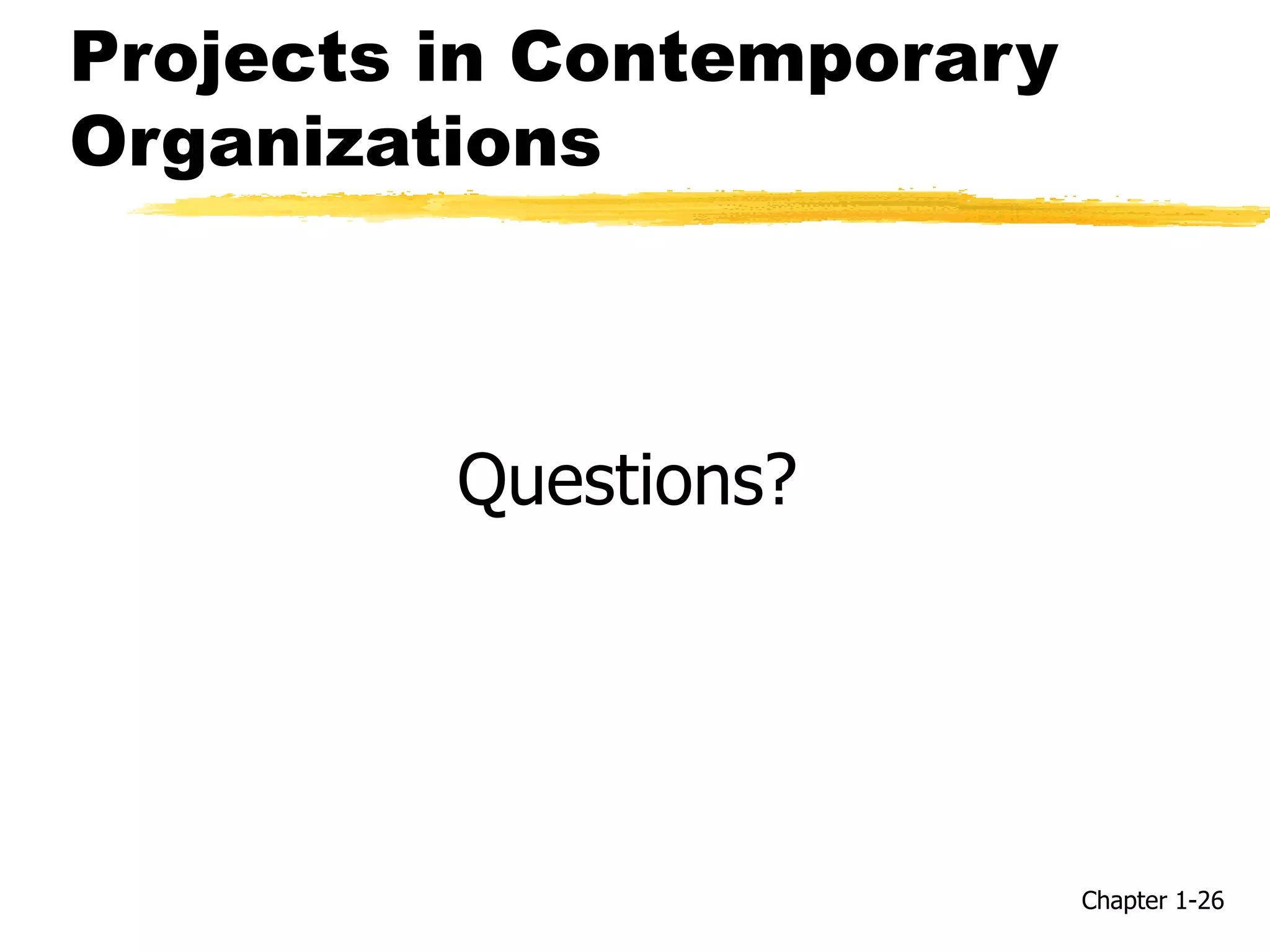 Projects in Contemporary
Organizations
Questions?
Chapter 1-26
 