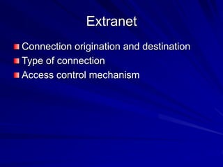 Extranet
Connection origination and destination
Type of connection
Access control mechanism
 