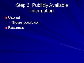Step 3: Publicly Available
Information
Usenet
– Groups.google.com
Resumes
 