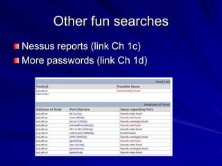 Other fun searches
Nessus reports (link Ch 1c)
More passwords (link Ch 1d)
 