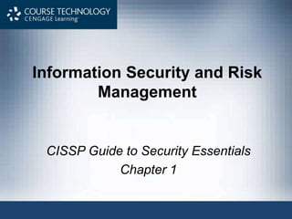 Information Security and Risk
Management
CISSP Guide to Security Essentials
Chapter 1
 