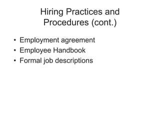 Hiring Practices and
Procedures (cont.)
• Employment agreement
• Employee Handbook
• Formal job descriptions
 