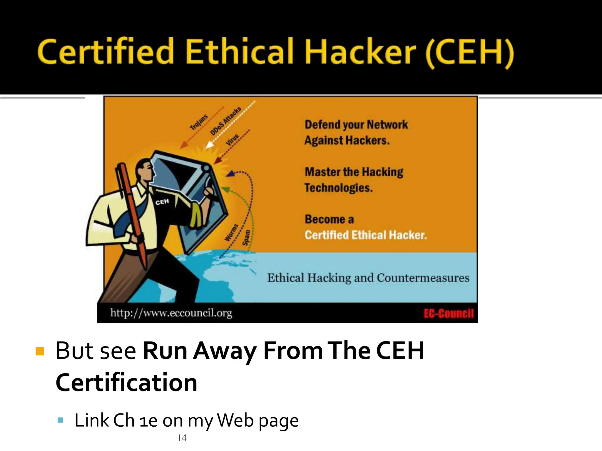 14
 But see Run Away FromThe CEH
Certification
 Link Ch 1e on myWeb page
 