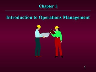 2
Chapter 1
Chapter 1
Introduction to Operations Management
Introduction to Operations Management
 