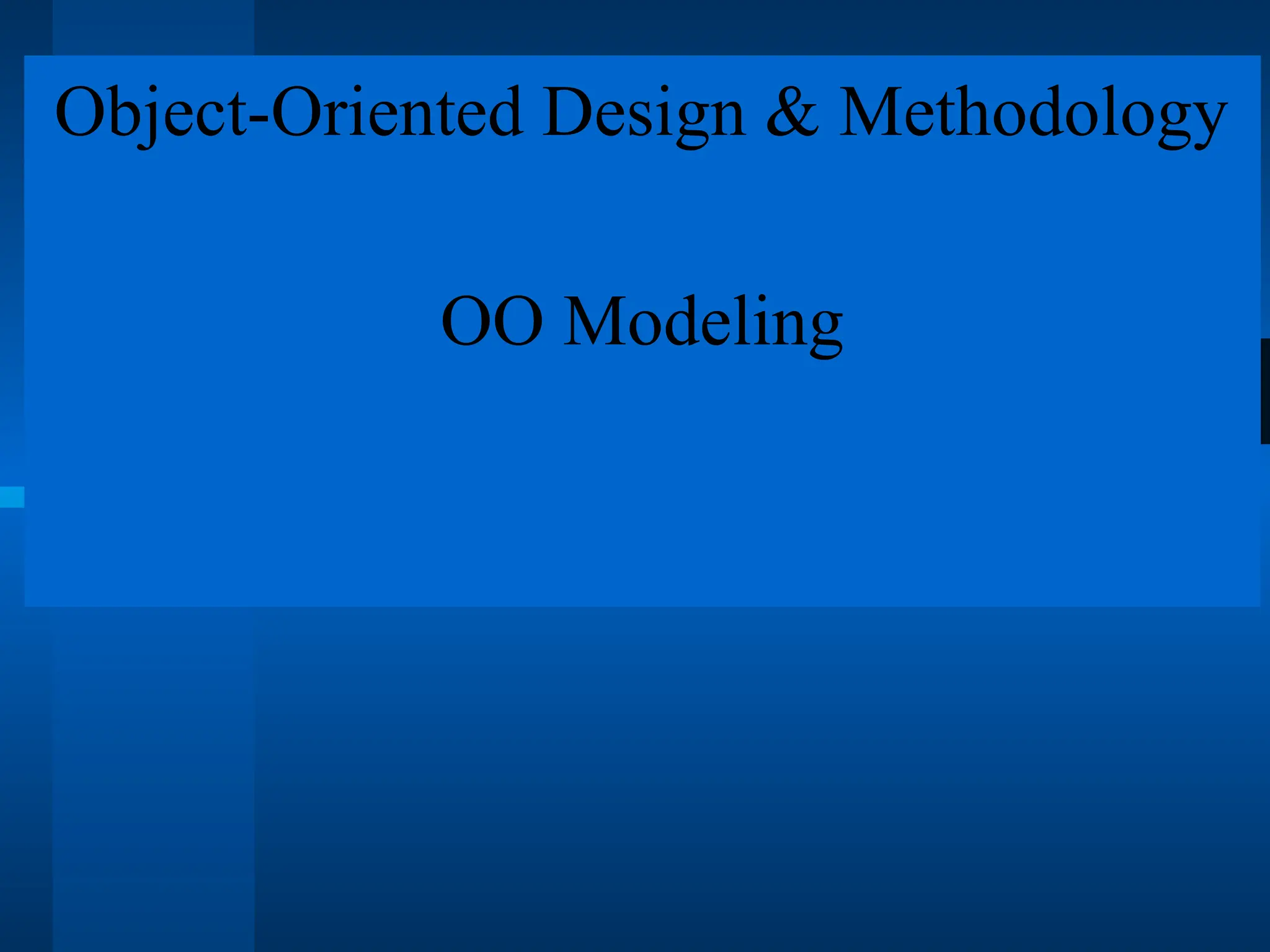 Object-Oriented Design & Methodology
OO Modeling
 