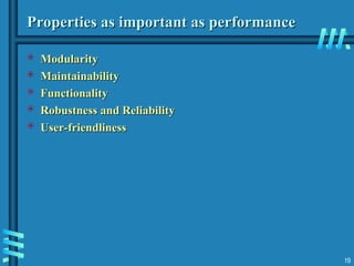Properties as important as performance
Properties as important as performance
 Modularity
Modularity
 Maintainability
Maintainability
 Functionality
Functionality
 Robustness and Reliability
Robustness and Reliability
 User-friendliness
User-friendliness
19
 