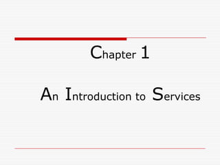 Chapter 1

An Introduction to Services
 