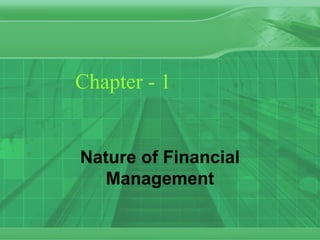 Chapter - 1


Nature of Financial
   Management
 