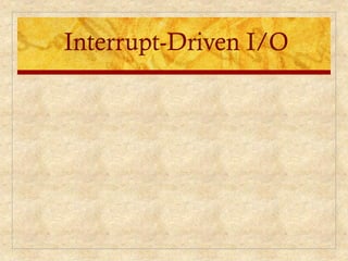 Interrupt-Driven I/O
 