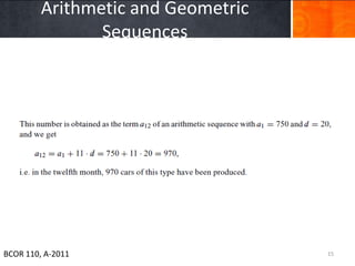 Arithmetic and Geometric
                Sequences




BCOR 110, A-2011                    15
 