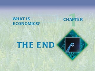 WHAT IS ECONOMICS? 1 CHAPTER THE END 