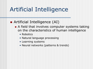 Artificial Intelligence
 Artificial Intelligence (AI)
 A field that involves computer systems taking
on the characterist...
