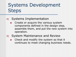Systems Development
Steps
4) Systems Implementation
 Create or acquire the various system
components defined in the desig...