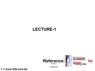LECTURE-1




                         Reference:
                             Chapter 1

                            Introduction

1.1 www.fida.com.bd
 