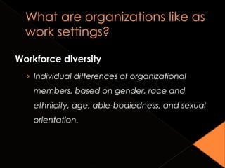 Workforce diversity
› Individual differences of organizational
members, based on gender, race and
ethnicity, age, able-bodiedness, and sexual
orientation.
Copyright © 2010 John Wiley & Sons, Inc. 1-21
 
