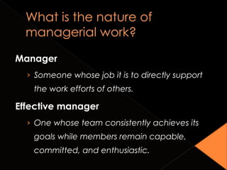 Manager
› Someone whose job it is to directly support
the work efforts of others.
Effective manager
› One whose team consistently achieves its
goals while members remain capable,
committed, and enthusiastic.
Copyright © 2010 John Wiley & Sons, Inc. 1-24
 