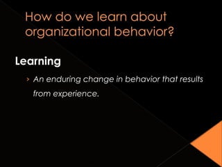 Learning
› An enduring change in behavior that results
from experience.
Copyright © 2010 John Wiley & Sons, Inc. 1-35
 
