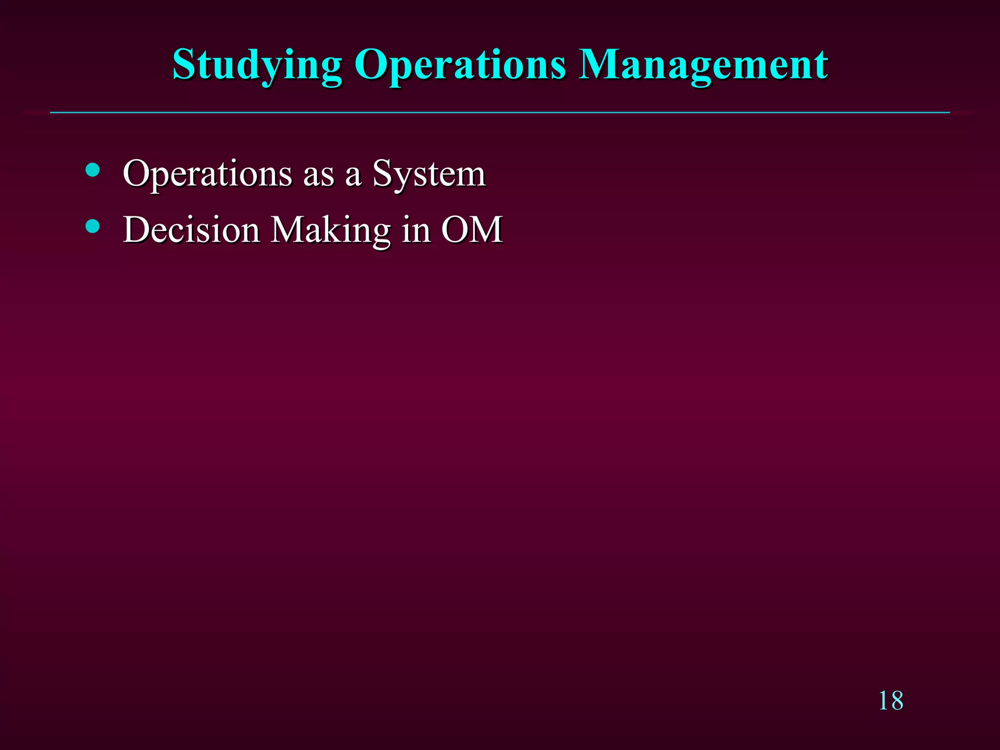 Studying Operations Management Operations as a System Decision Making in OM 