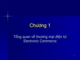 Chương 1 Tổng quan về thương mại điện tử Electronic Commerce 