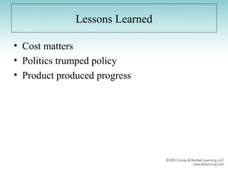 Lessons Learned
• Cost matters
• Politics trumped policy
• Product produced progress
 