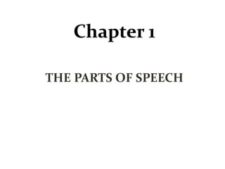 Chapter 1
THE PARTS OF SPEECH
 