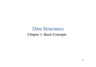 Data Structures
Chapter 1: Basic Concepts
1-1
 