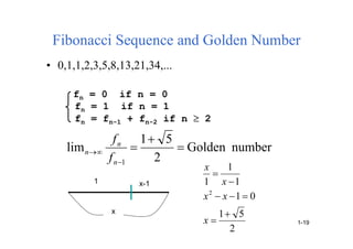 Fibonacci Sequence and Golden Number
• 0,1,1,2,3,5,8,13,21,34,...
fn = 0 if n = 0
fn = 1 if n = 1
fn = fn-1 + fn-2 if n  2
number
Golden
2
5
1
lim
1






n
n
n
f
f
1 x-1
x
2
5
1
0
1
1
1
1
2







x
x
x
x
x
1-19
 