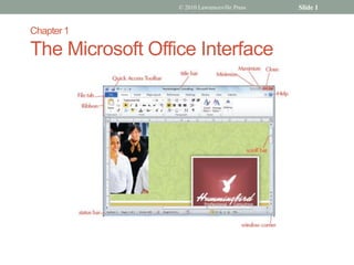 Chapter 1The Microsoft Office Interface © 2010 Lawrenceville Press Slide 1 
