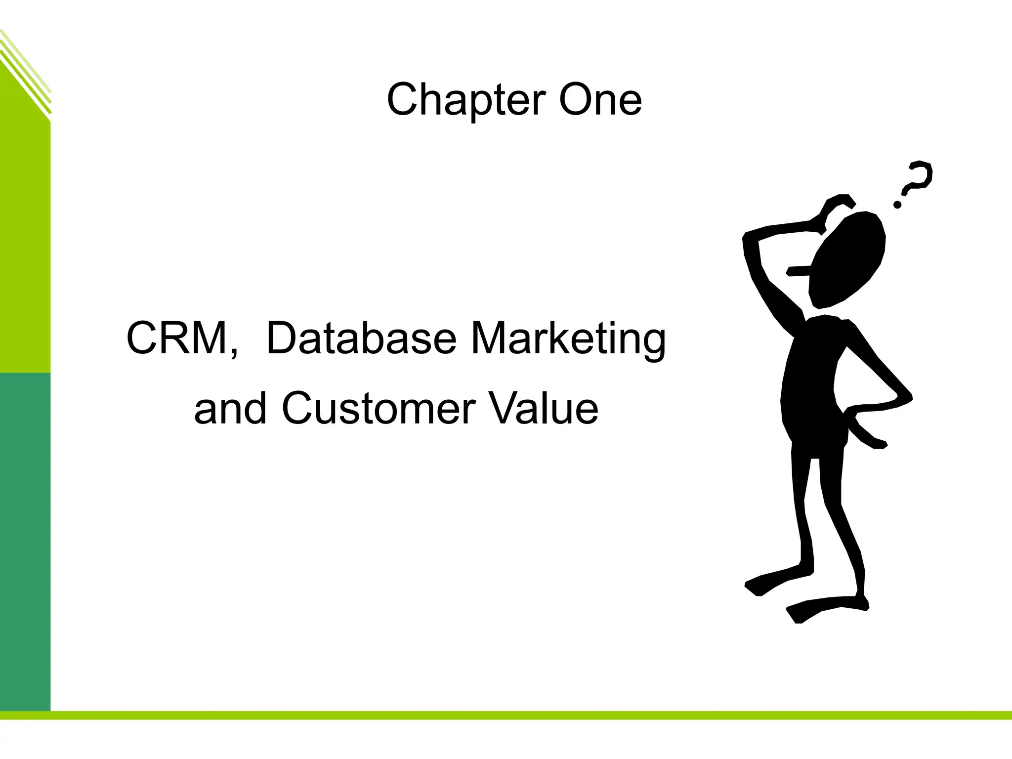 Chapter One
CRM, Database Marketing
and Customer Value
 