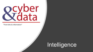 Intelligence
“From bits to information”
 