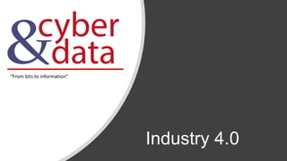 Industry 4.0
“From bits to information”
 