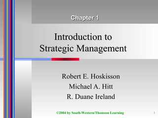 Introduction to Strategic Management Robert E. Hoskisson Michael A. Hitt R. Duane Ireland ©2004 by South-Western/Thomson Learning Chapter 1 